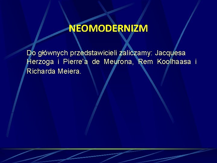 NEOMODERNIZM Do głównych przedstawicieli zaliczamy: Jacquesa Herzoga i Pierre’a de Meurona, Rem Koolhaasa i