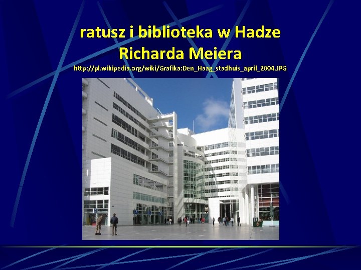 ratusz i biblioteka w Hadze Richarda Meiera http: //pl. wikipedia. org/wiki/Grafika: Den_Haag_stadhuis_april_2004. JPG 