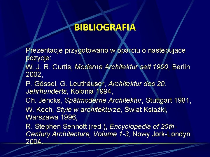 BIBLIOGRAFIA Prezentację przygotowano w oparciu o następujące pozycje: W. J. R. Curtis, Moderne Architektur