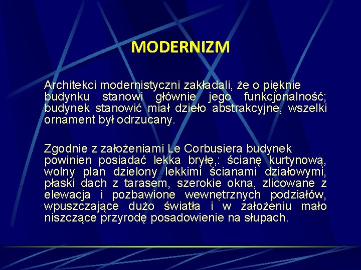 MODERNIZM Architekci modernistyczni zakładali, że o pięknie budynku stanowi głównie jego funkcjonalność; budynek stanowić