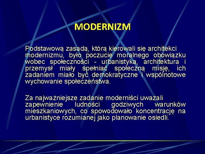 MODERNIZM Podstawową zasadą, którą kierowali się architekci modernizmu, było poczucie moralnego obowiązku wobec społeczności