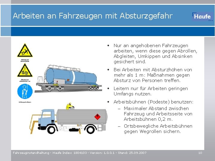 Arbeiten an Fahrzeugen mit Absturzgefahr • Nur an angehobenen Fahrzeugen arbeiten, wenn diese gegen