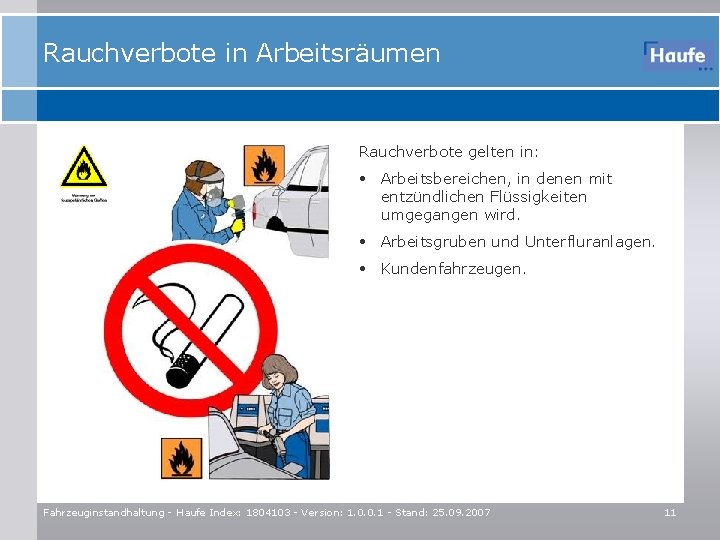 Rauchverbote in Arbeitsräumen Rauchverbote gelten in: • Arbeitsbereichen, in denen mit entzündlichen Flüssigkeiten umgegangen