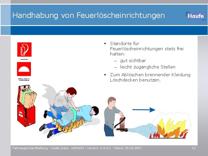 Handhabung von Feuerlöscheinrichtungen • Standorte für Feuerlöscheinrichtungen stets frei halten: – gut sichtbar –