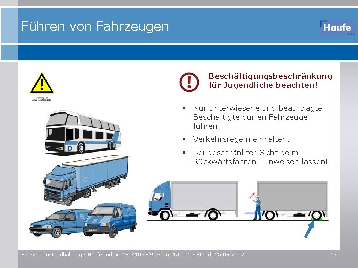 Führen von Fahrzeugen Beschäftigungsbeschränkung für Jugendliche beachten! • Nur unterwiesene und beauftragte Beschäftigte dürfen