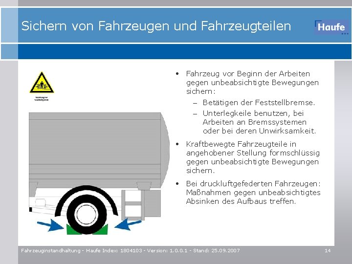 Sichern von Fahrzeugen und Fahrzeugteilen • Fahrzeug vor Beginn der Arbeiten gegen unbeabsichtigte Bewegungen