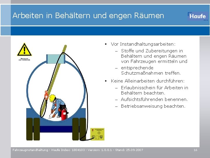 Arbeiten in Behältern und engen Räumen • Vor Instandhaltungsarbeiten: – Stoffe und Zubereitungen in