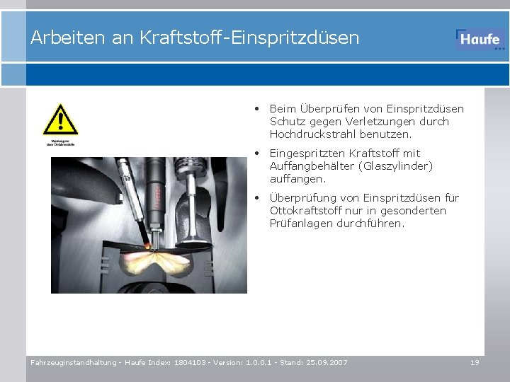 Arbeiten an Kraftstoff-Einspritzdüsen • Beim Überprüfen von Einspritzdüsen Schutz gegen Verletzungen durch Hochdruckstrahl benutzen.