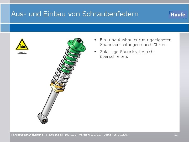 Aus- und Einbau von Schraubenfedern • Ein- und Ausbau nur mit geeigneten Spannvorrichtungen durchführen.