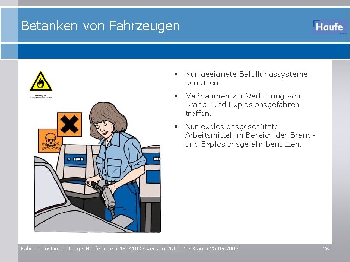 Betanken von Fahrzeugen • Nur geeignete Befüllungssysteme benutzen. • Maßnahmen zur Verhütung von Brand-