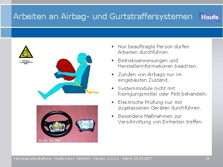 Arbeiten an Airbag- und Gurtstraffersystemen • Nur beauftragte Person dürfen Arbeiten durchführen. • Betriebsanweisungen