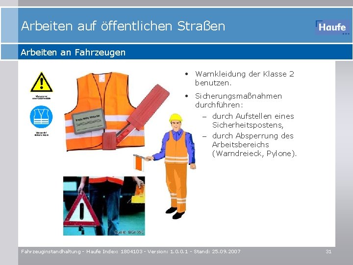 Arbeiten auf öffentlichen Straßen Arbeiten an Fahrzeugen • Warnkleidung der Klasse 2 benutzen. •