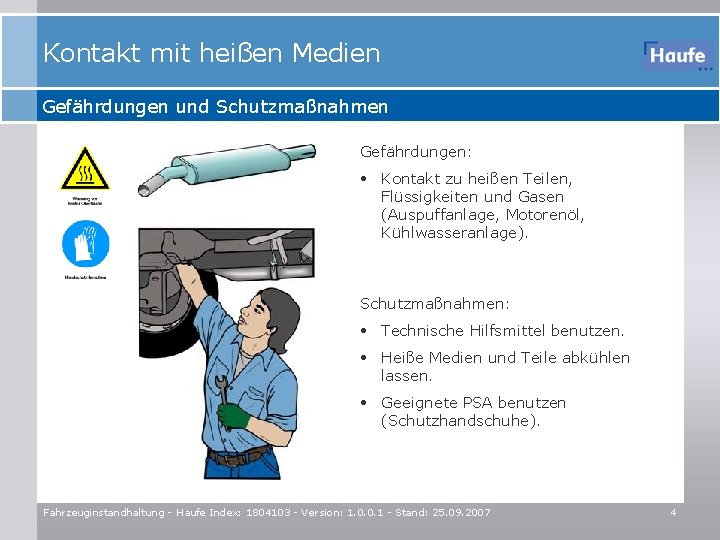 Kontakt mit heißen Medien Gefährdungen und Schutzmaßnahmen Gefährdungen: • Kontakt zu heißen Teilen, Flüssigkeiten