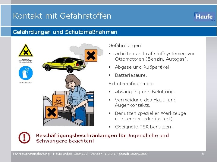 Kontakt mit Gefahrstoffen Gefährdungen und Schutzmaßnahmen Gefährdungen: • Arbeiten an Kraftstoffsystemen von Ottomotoren (Benzin,