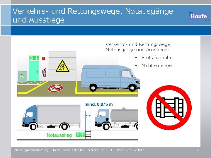 Verkehrs- und Rettungswege, Notausgänge und Ausstiege: • Stets freihalten • Nicht einengen Fahrzeuginstandhaltung -