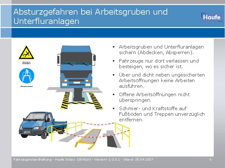 Absturzgefahren bei Arbeitsgruben und Unterfluranlagen • Arbeitsgruben und Unterfluranlagen sichern (Abdecken, Absperren). • Fahrzeuge