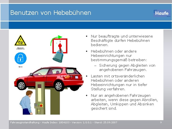 Benutzen von Hebebühnen • Nur beauftragte und unterwiesene Beschäftigte dürfen Hebebühnen bedienen. • Hebebühnen