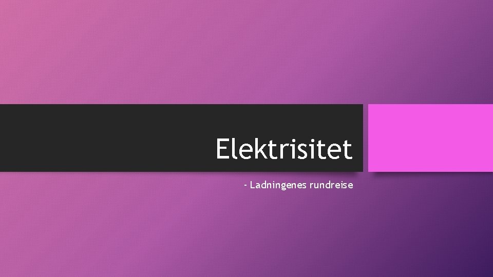 Elektrisitet - Ladningenes rundreise 