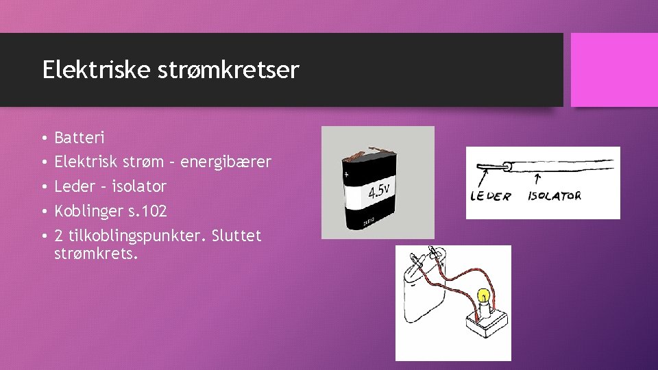 Elektriske strømkretser • • • Batteri Elektrisk strøm – energibærer Leder – isolator Koblinger