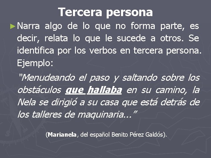 Tercera persona ► Narra algo de lo que no forma parte, es decir, relata