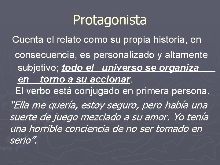 Protagonista Cuenta el relato como su propia historia, en consecuencia, es personalizado y altamente