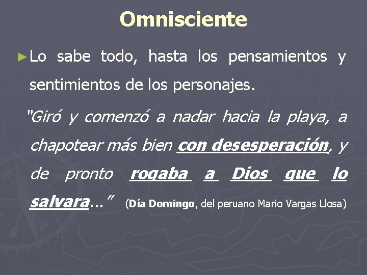 Omnisciente ► Lo sabe todo, hasta los pensamientos y sentimientos de los personajes. “Giró