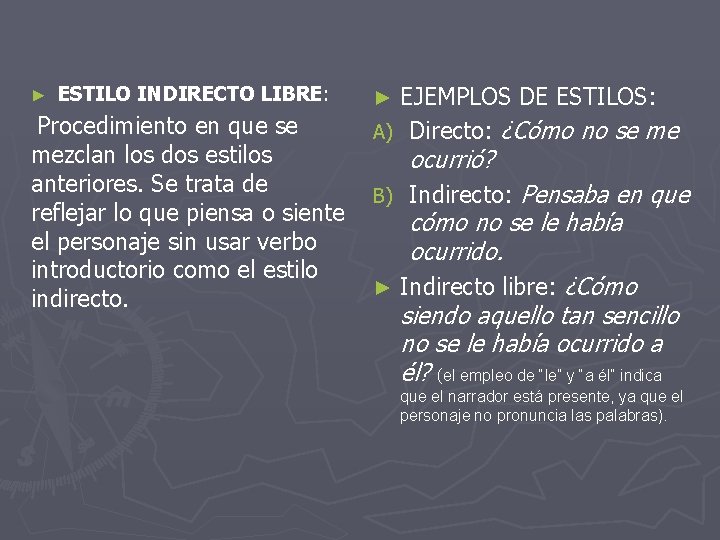 ► ESTILO INDIRECTO LIBRE: Procedimiento en que se mezclan los dos estilos anteriores. Se