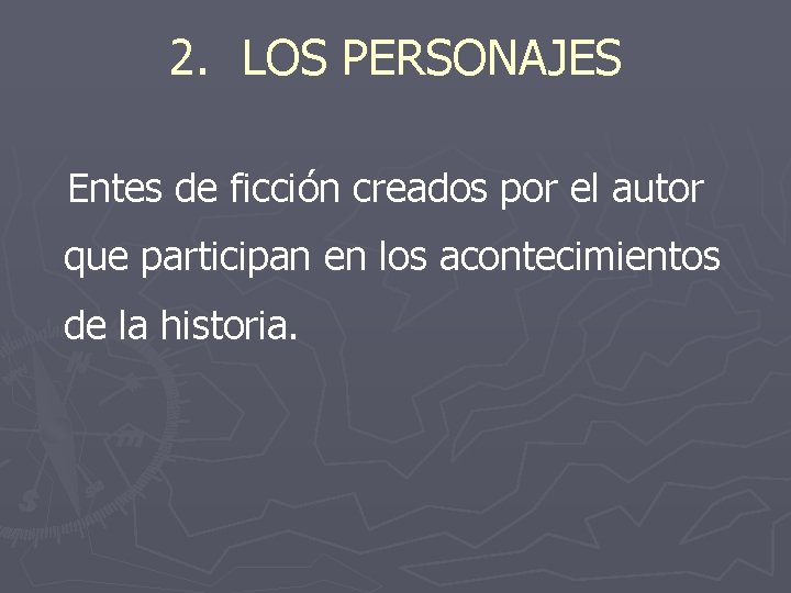 2. LOS PERSONAJES Entes de ficción creados por el autor que participan en los