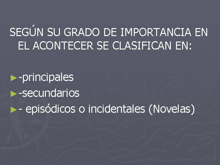 SEGÚN SU GRADO DE IMPORTANCIA EN EL ACONTECER SE CLASIFICAN EN: ►-principales ►-secundarios ►-