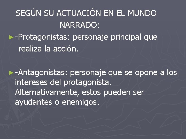 SEGÚN SU ACTUACIÓN EN EL MUNDO NARRADO: ► -Protagonistas: personaje principal que realiza la