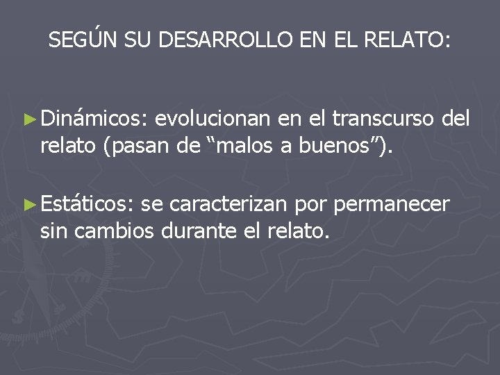 SEGÚN SU DESARROLLO EN EL RELATO: ► Dinámicos: evolucionan en el transcurso del relato