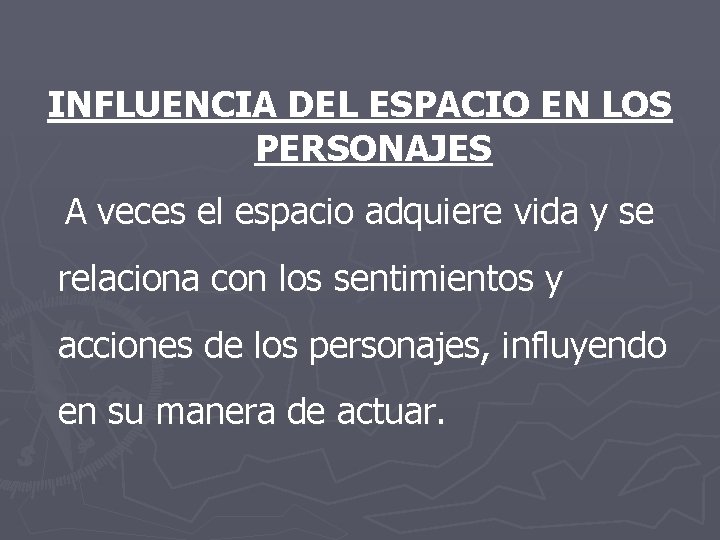 INFLUENCIA DEL ESPACIO EN LOS PERSONAJES A veces el espacio adquiere vida y se