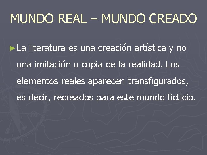 MUNDO REAL – MUNDO CREADO ► La literatura es una creación artística y no