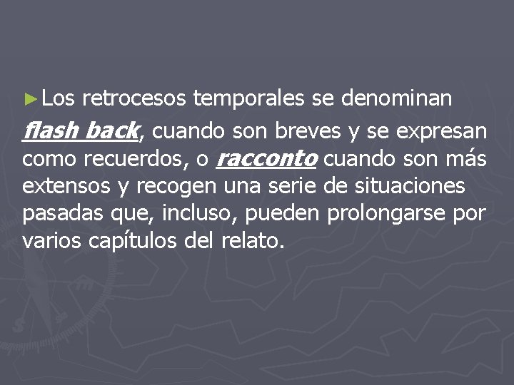 ► Los retrocesos temporales se denominan flash back, cuando son breves y se expresan