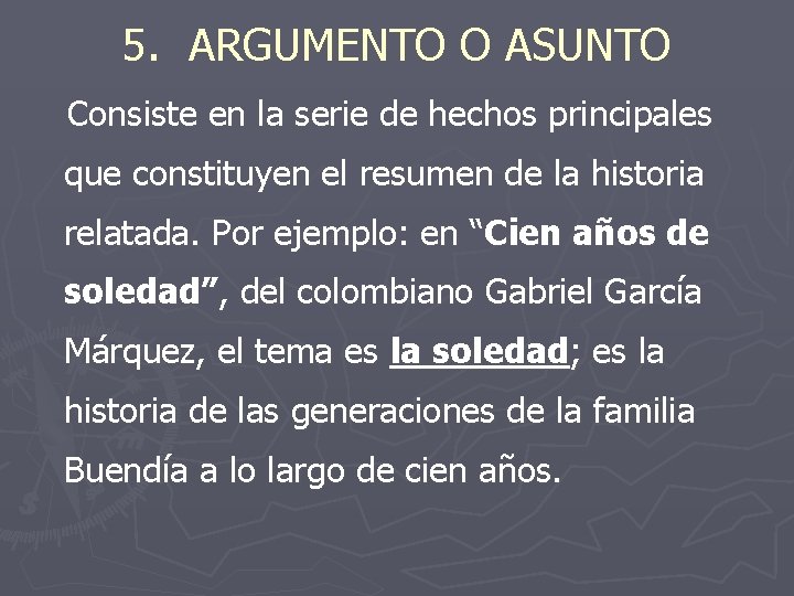 5. ARGUMENTO O ASUNTO Consiste en la serie de hechos principales que constituyen el