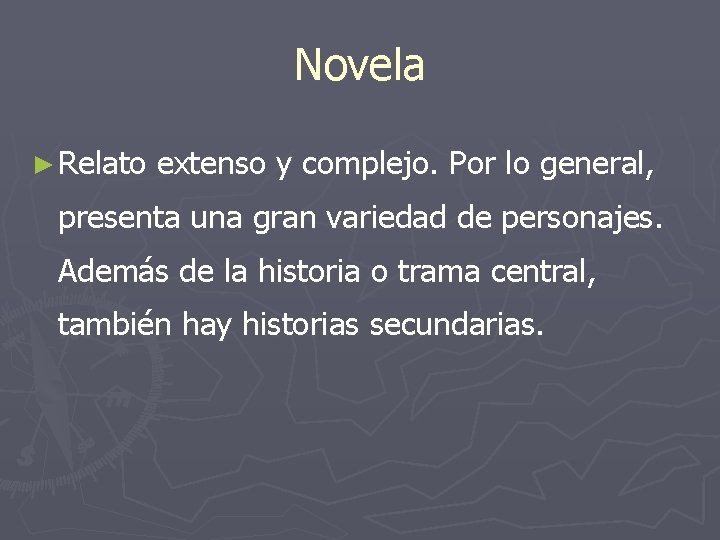 Novela ► Relato extenso y complejo. Por lo general, presenta una gran variedad de