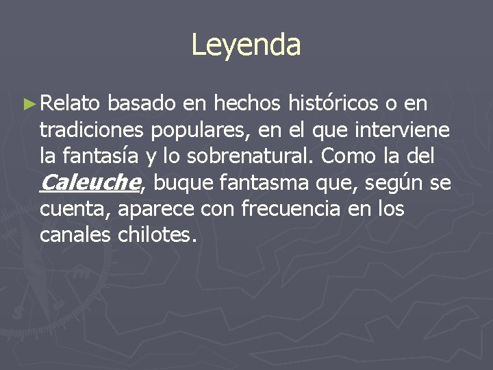 Leyenda ► Relato basado en hechos históricos o en tradiciones populares, en el que