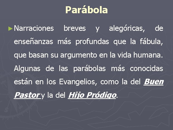 Parábola ► Narraciones breves y alegóricas, de enseñanzas más profundas que la fábula, que