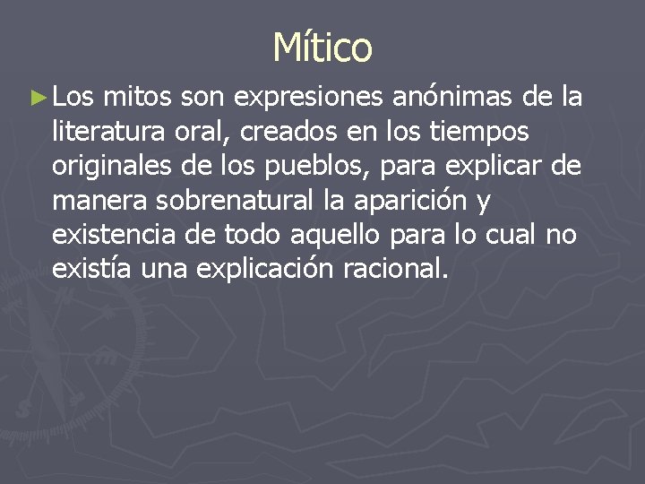 Mítico ► Los mitos son expresiones anónimas de la literatura oral, creados en los