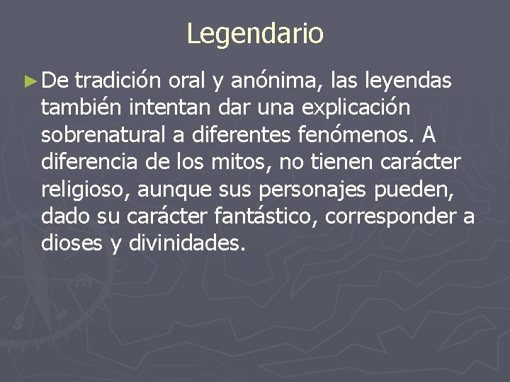 Legendario ► De tradición oral y anónima, las leyendas también intentan dar una explicación