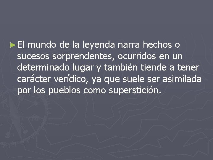 ► El mundo de la leyenda narra hechos o sucesos sorprendentes, ocurridos en un