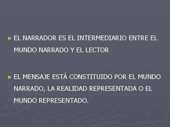 ► EL NARRADOR ES EL INTERMEDIARIO ENTRE EL MUNDO NARRADO Y EL LECTOR ►