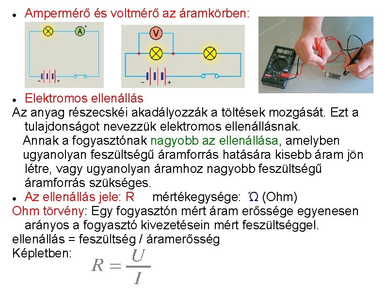  Ampermérő és voltmérő az áramkörben: Elektromos ellenállás Az anyag részecskéi akadályozzák a töltések