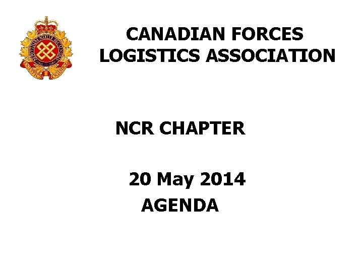 CANADIAN FORCES LOGISTICS ASSOCIATION NCR CHAPTER 20 May 2014 AGENDA 