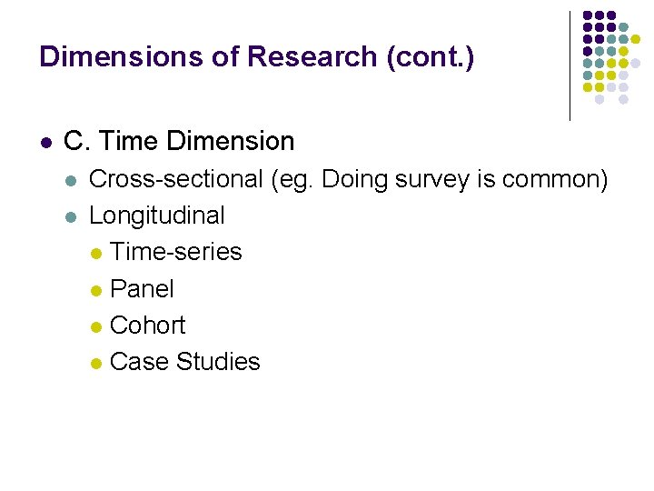 Dimensions of Research (cont. ) l C. Time Dimension l l Cross-sectional (eg. Doing Dimensions of Research (cont. ) l C. Time Dimension l l Cross-sectional (eg. Doing