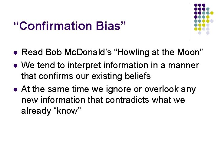“Confirmation Bias” l l l Read Bob Mc. Donald’s “Howling at the Moon” We “Confirmation Bias” l l l Read Bob Mc. Donald’s “Howling at the Moon” We