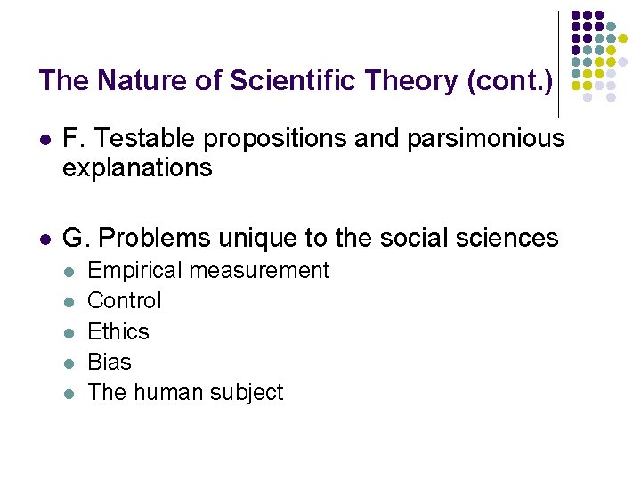 The Nature of Scientific Theory (cont. ) l F. Testable propositions and parsimonious explanations The Nature of Scientific Theory (cont. ) l F. Testable propositions and parsimonious explanations