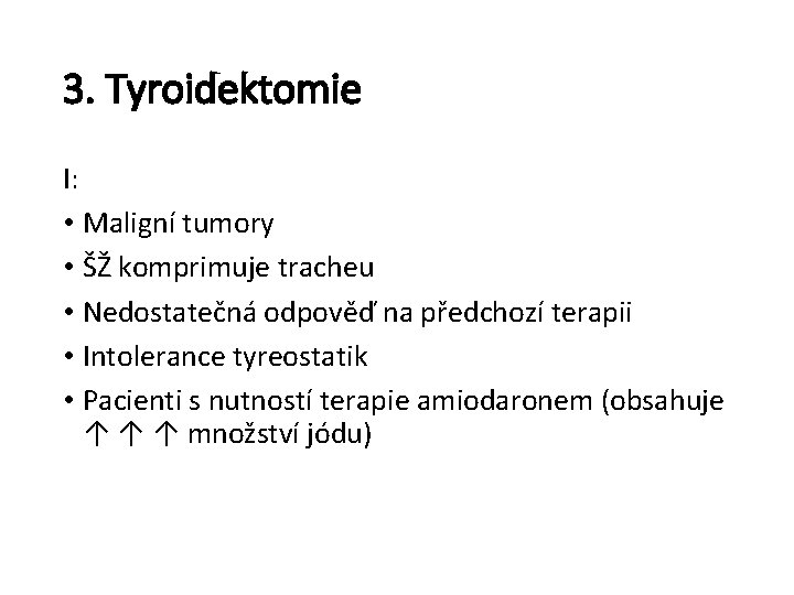 3. Tyroidektomie I: • Maligní tumory • ŠŽ komprimuje tracheu • Nedostatečná odpověď na