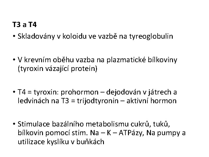 T 3 a T 4 • Skladovány v koloidu ve vazbě na tyreoglobulin •