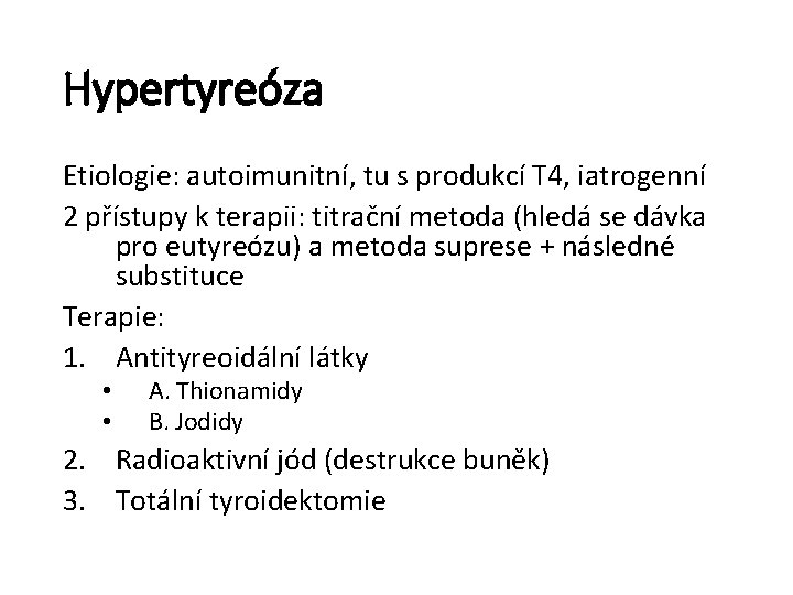 Hypertyreóza Etiologie: autoimunitní, tu s produkcí T 4, iatrogenní 2 přístupy k terapii: titrační